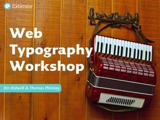 Jim Kidwell & Thomas Phinney
Web
Typography
Workshop
 