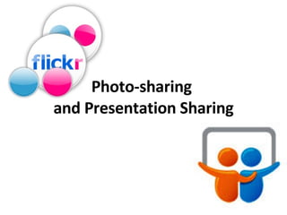 Photo-sharing  and Presentation Sharing 