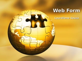 Web Form
Lourdilene Souza

 