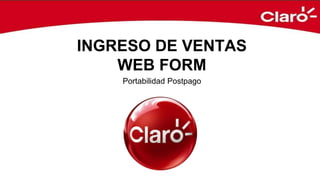 INGRESO DE VENTAS
WEB FORM
Portabilidad Postpago
 