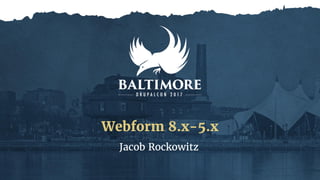 Webform 8.x-5.x
Jacob Rockowitz
 