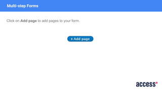 Multi-step Forms
Click on Add page to add pages to your form.
 