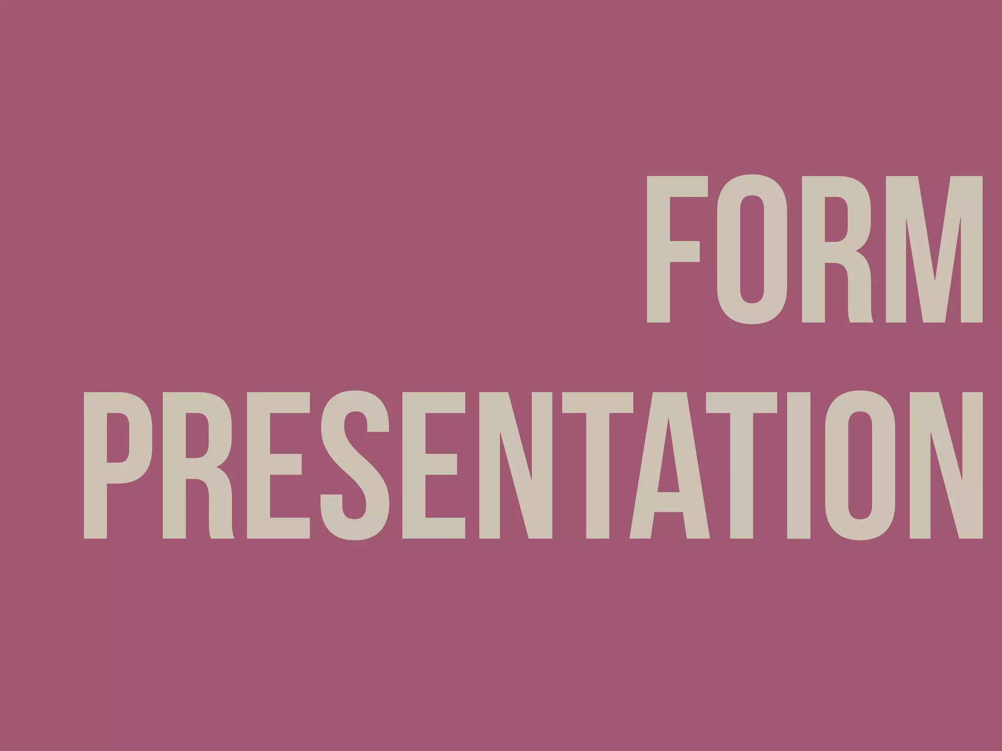 Form
Presentation
 