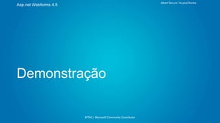 Albert Tanure / Anybal Rocha

Asp.net Webforms 4.5

Demonstração

MTAC | Microsoft Community Contributor

 