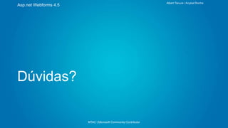Albert Tanure / Anybal Rocha

Asp.net Webforms 4.5

Dúvidas?

MTAC | Microsoft Community Contributor

 