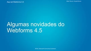 Albert Tanure / Anybal Rocha

Asp.net Webforms 4.5

Algumas novidades do
Webforms 4.5

MTAC | Microsoft Community Contributor

 