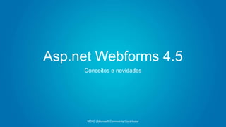 Asp.net Webforms 4.5
Conceitos e novidades

MTAC | Microsoft Community Contributor

 