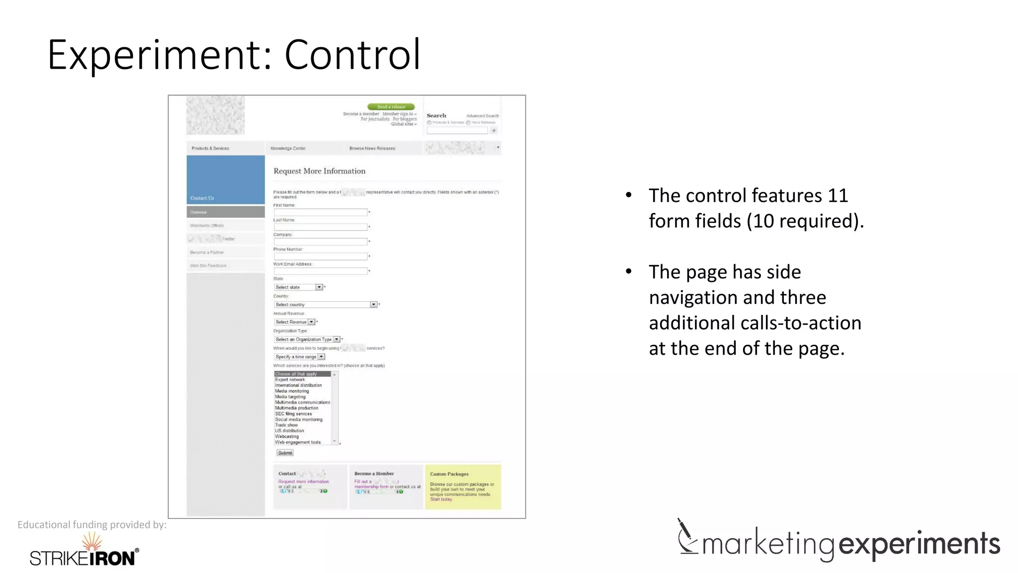 Educational funding provided by:
Experiment: Control
• The control features 11
form fields (10 required).
• The page has side
navigation and three
additional calls-to-action
at the end of the page.
 