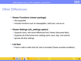 Other Differences <ul><li>Viewer Functions (viewer package) </li></ul><ul><ul><li>Not supported. </li></ul></ul><ul><ul><l...