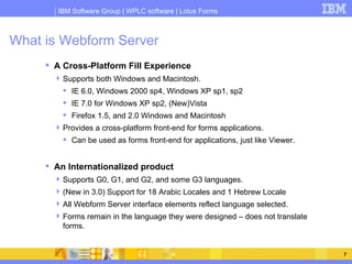What is Webform Server <ul><li>A Cross-Platform Fill Experience </li></ul><ul><ul><li>Supports both Windows and Macintosh....
