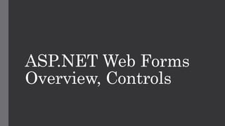 ASP.NET Web Forms
Overview, Controls
 