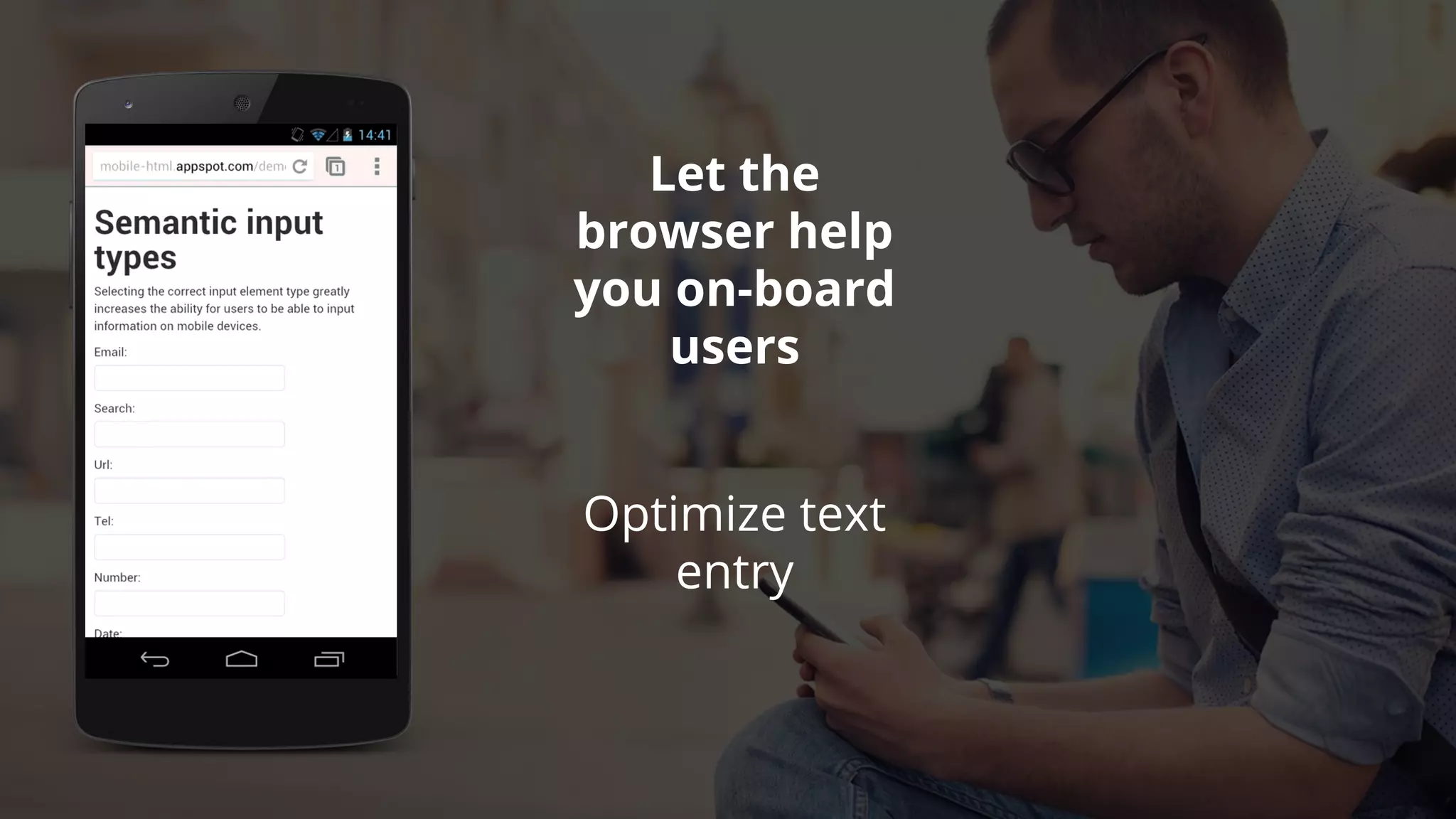 Optimize text
entry
Let the
browser help
you on-board
users
 