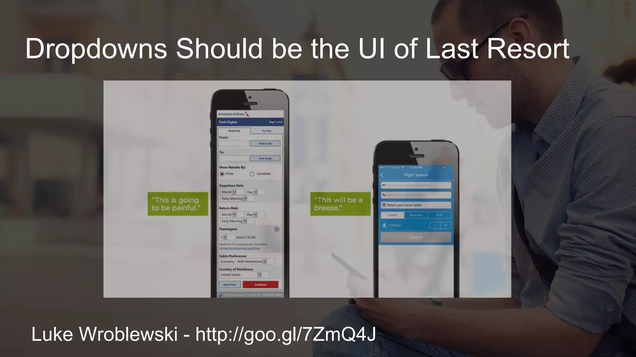 Dropdowns Should be the UI of Last Resort
Luke Wroblewski - http://goo.gl/7ZmQ4J
 