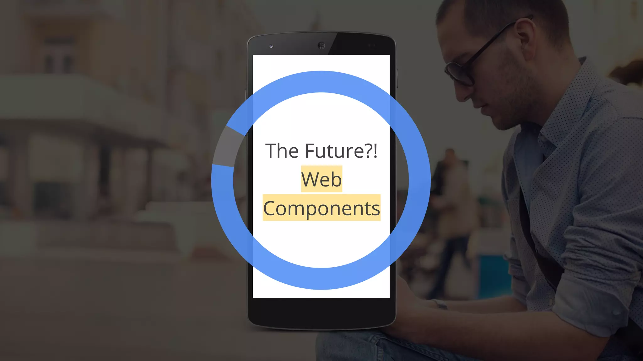 The Future?!
Web
Components
 