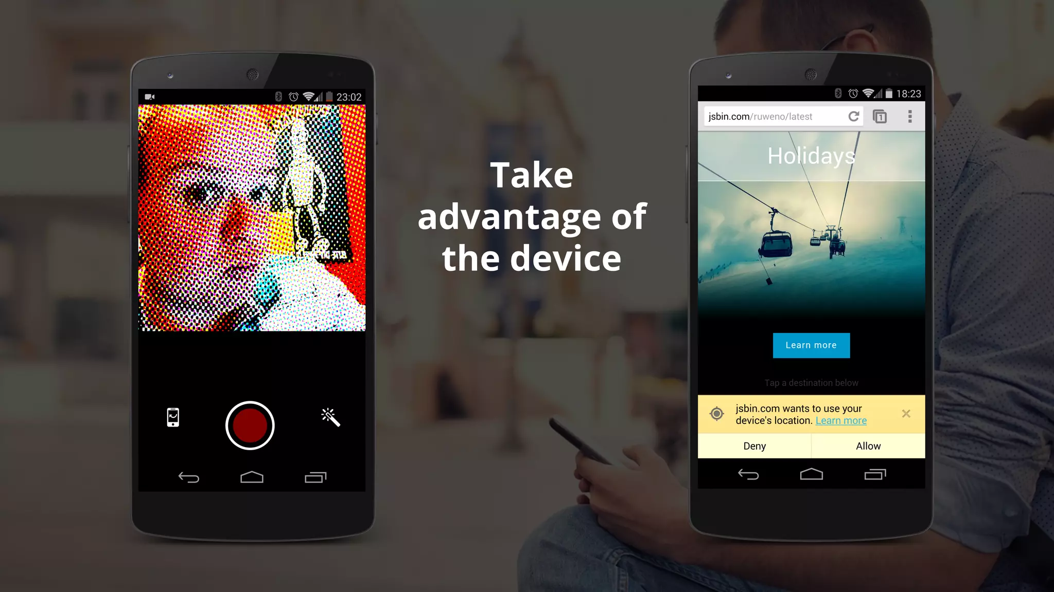 Take
advantage of
the device
 