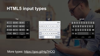 HTML5 input types
url emailTel
More types: https://goo.gl/Hg7HOO
 