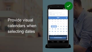 Provide visual
calendars when
selecting dates
 