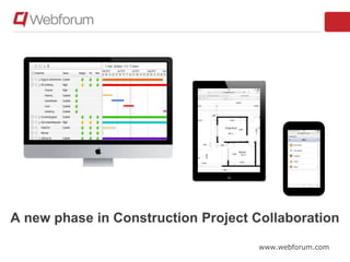 A new phase in Construction Project Collaboration
www.webforum.com
 