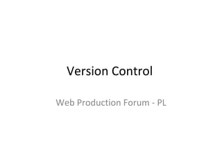 Version Control Web Production Forum - PL 