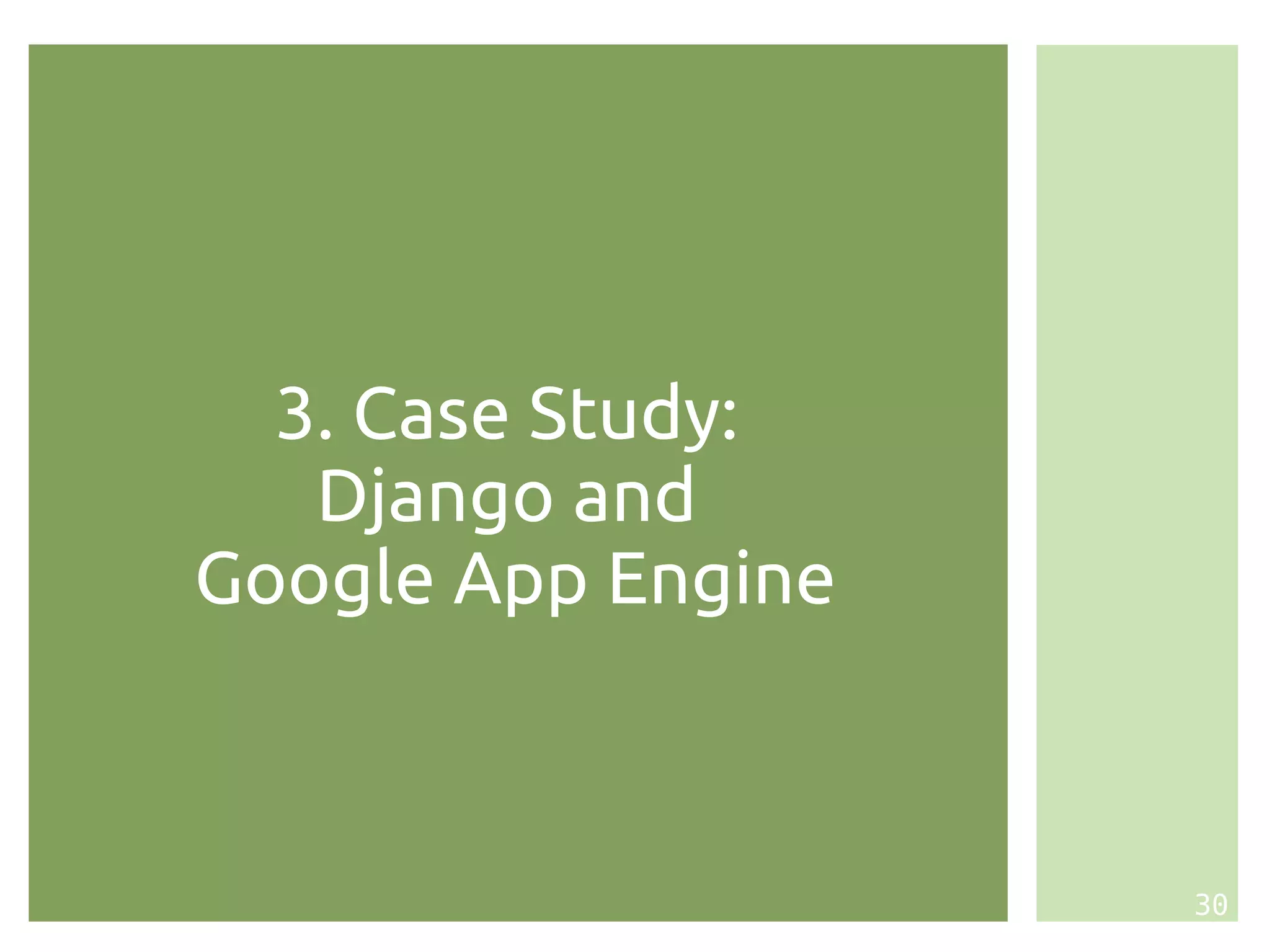 3. Case Study:
   Django and
Google App Engine



                    30
 
