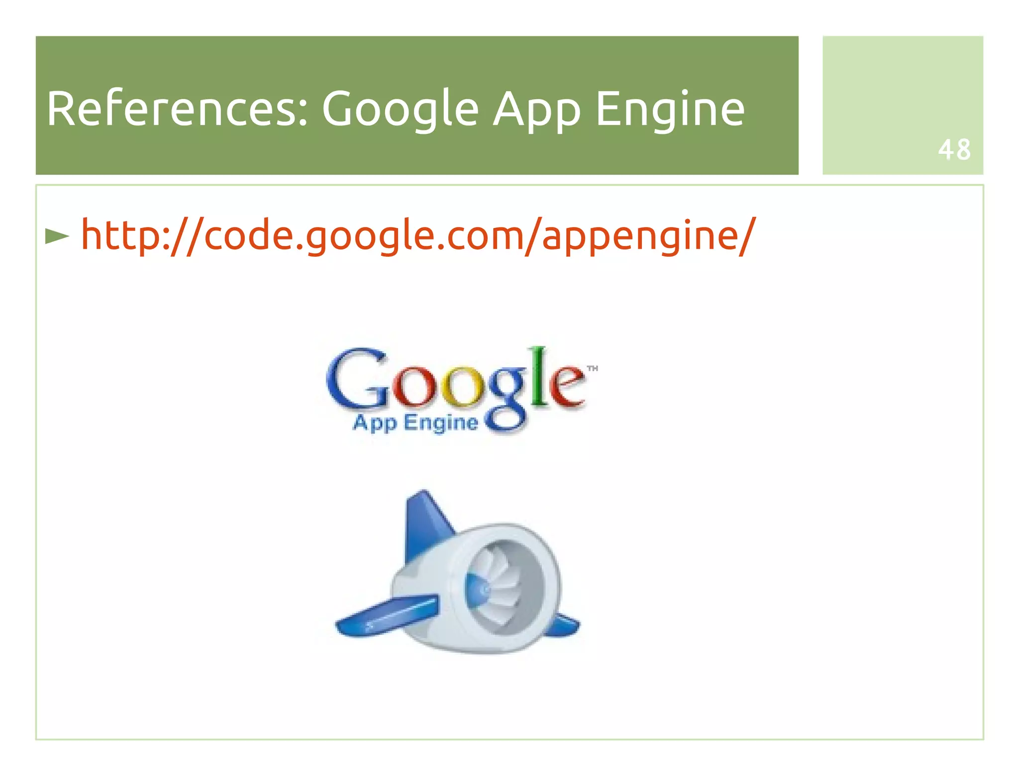 References: Google App Engine
                                      48


► http://code.google.com/appengine/
 