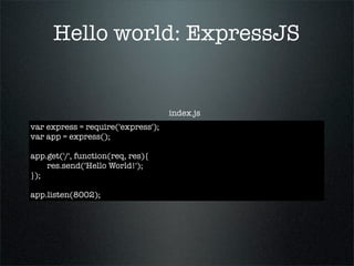 Hello world: ExpressJS


                                    index.js
var express = require('express');
var app = express(...