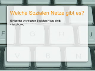 Welche Sozialen Netze gibt es? Einige der wichtigsten Sozialen Netze sind: facebook, 