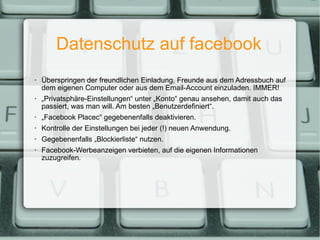 Datenschutz auf facebook <ul><ul><li>Überspringen der freundlichen Einladung, Freunde aus dem Adressbuch auf dem eigenen C...