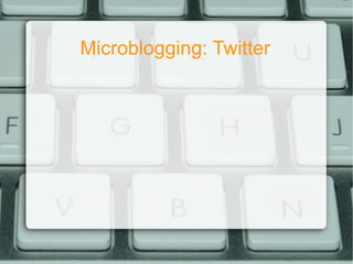 Microblogging: Twitter 
