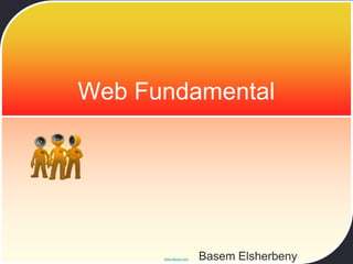 Web Fundamental




      www.devoxx.com   Basem Elsherbeny
 