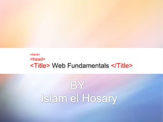 <html> <head> <Title>  Web Fundamentals  </Title> 