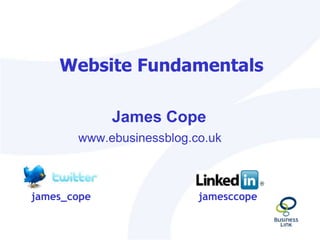 Website Fundamentals www.ebusinessblog.co.uk James Cope james_cope jamesccope 