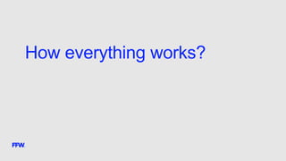 How everything works?
 