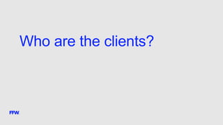 Who are the clients?
 