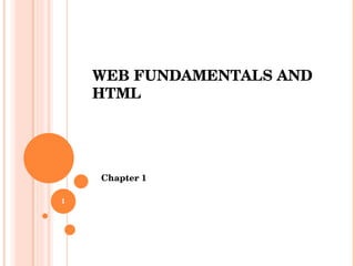 WEB FUNDAMENTALS AND HTML Chapter 1 