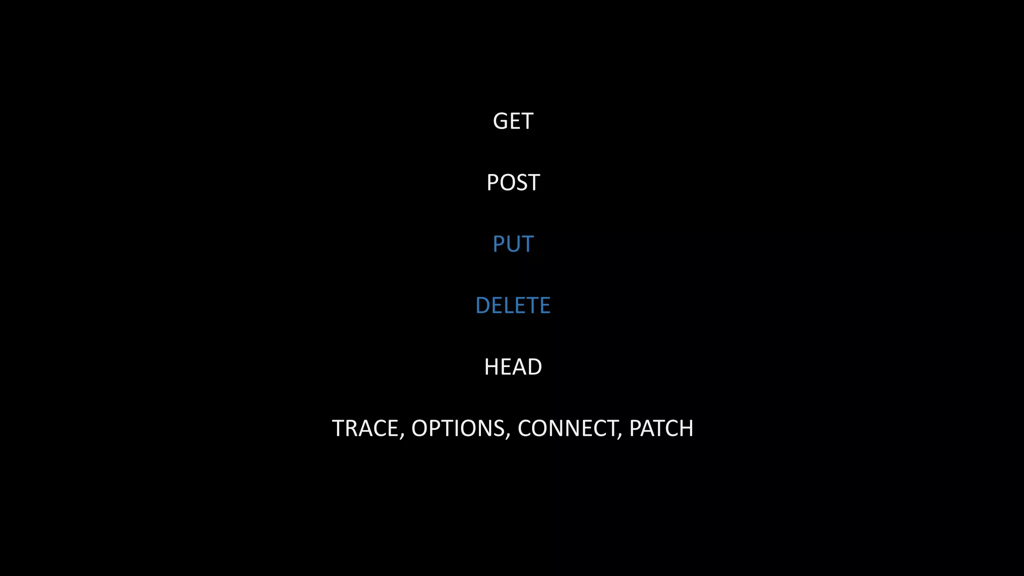 GET
POST
PUT
DELETE
HEAD
TRACE, OPTIONS, CONNECT, PATCH
 