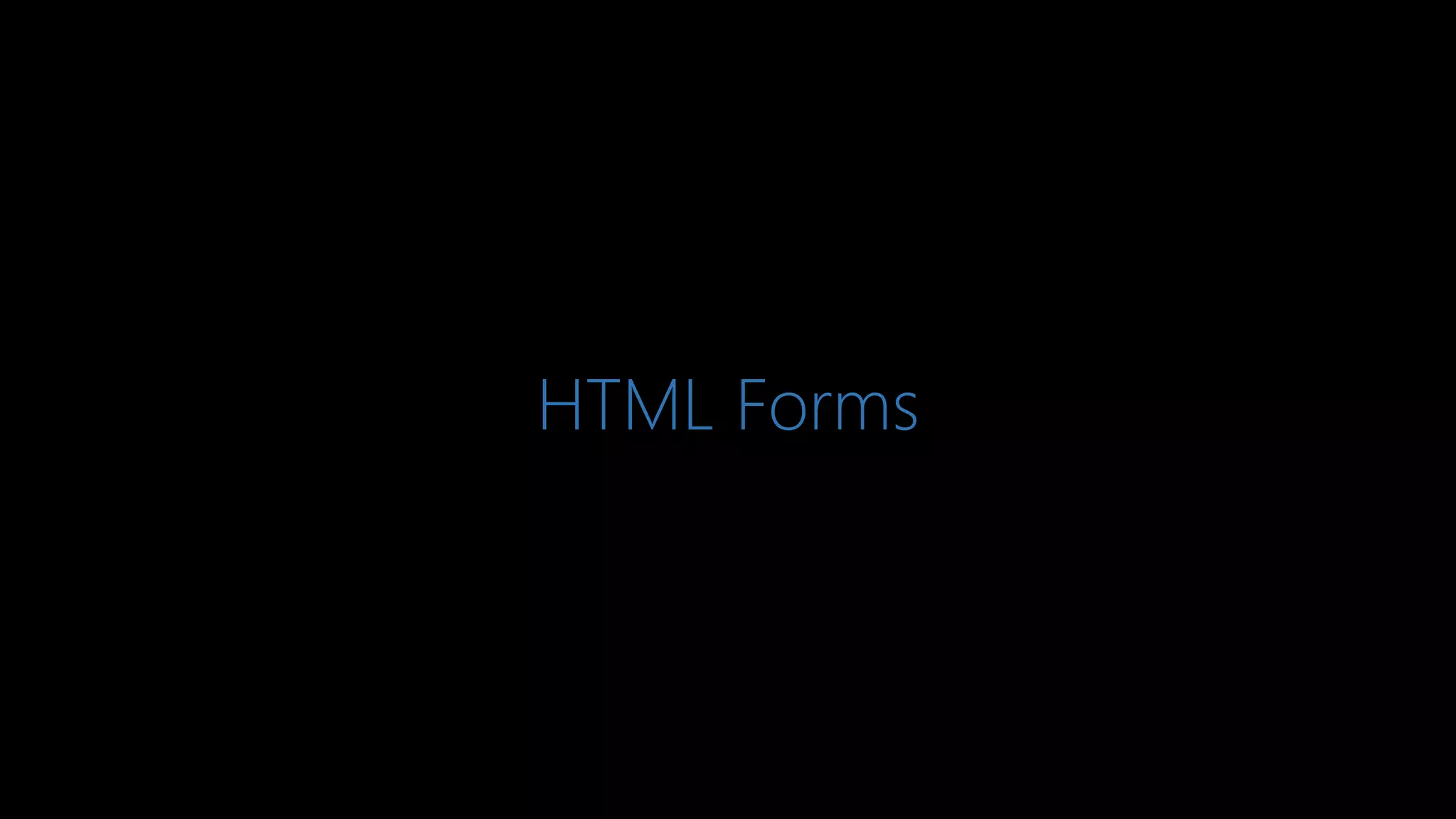 HTML Forms
 