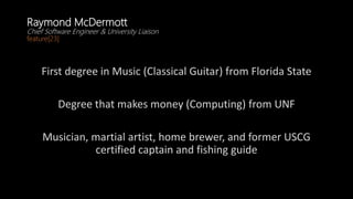 Raymond McDermott
Chief Software Engineer & University Liaison
feature[23]
First degree in Music (Classical Guitar) from F...