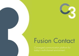 Fusion Contact
Converged communication platform for
today’s multi-channel environment
 
