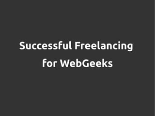 Successful Freelancing
    for WebGeeks
 