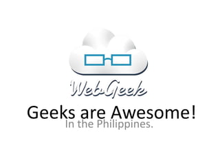 Geeks the Philippines.
    In
       are Awesome!
 