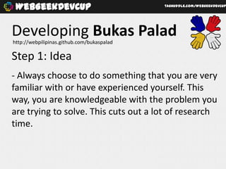 WebGeekDevCup                              taghuddle.com/WebGeekDevCup




Developing Bukas Palad
http://webpilipinas.gith...
