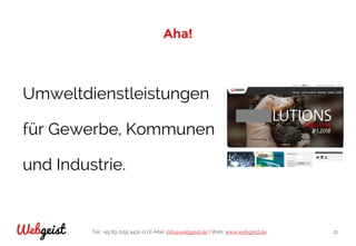Tel: +49 89 2155 4431-0 | E-Mail: info@webgeist.de | Web: www.webgeist.deWebgeist 21
Aha!
Umweltdienstleistungen
für Gewerbe, Kommunen
und Industrie.
 