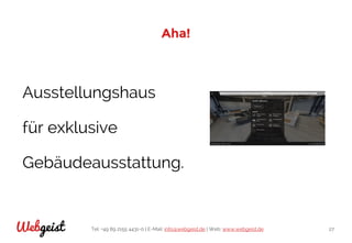 Tel: +49 89 2155 4431-0 | E-Mail: info@webgeist.de | Web: www.webgeist.deWebgeist 27
Aha!
Ausstellungshaus
für exklusive
Gebäudeausstattung.
 