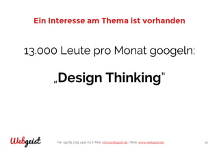 Tel: +49 89 2155 4431-0 | E-Mail: info@webgeist.de | Web: www.webgeist.deWebgeist 51
Ein Interesse am Thema ist vorhanden
13.000 Leute pro Monat googeln:
„Design Thinking“
 