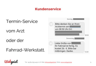Tel: +49 89 2155 4431-0 | E-Mail: info@webgeist.de | Web: www.webgeist.deWebgeist 9
Kundenservice
Termin-Service
vom Arzt
oder der
Fahrrad-Werkstatt.
 