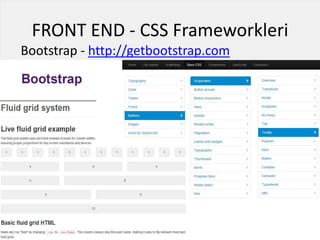 FRONT END - CSS Frameworkleri
Bootstrap - http://getbootstrap.com
 