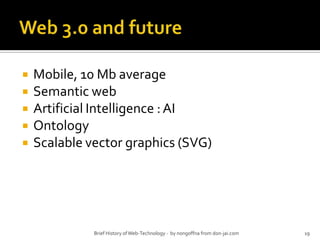 Web 3.0 and futureMobile, 10 Mb averageSemantic webArtificial Intelligence : AIOntologyScalable vector graphics (SVG)19Brief History of Web-Technology -  by nongoffna from don-jai.com