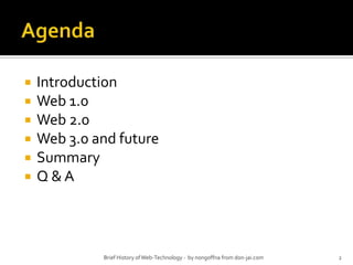 AgendaIntroductionWeb 1.0Web 2.0Web 3.0 and futureSummaryQ & A2Brief History of Web-Technology -  by nongoffna from don-jai.com