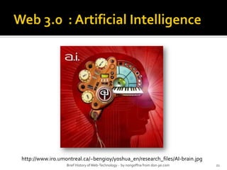 Web 3.0  : Artificial Intelligence Brief History of Web-Technology -  by nongoffna from don-jai.com21http://www.iro.umontreal.ca/~bengioy/yoshua_en/research_files/AI-brain.jpg
